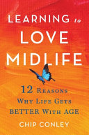 Learning to Love Midlife: 12 Reasons Why Life Gets