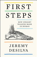 First Steps How Upright Walking Made Us Human by Phoenix Books