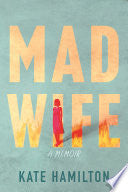 Mad Wife: A Memoir