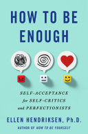 How to Be Enough: Self-Acceptance for Self-Critics by Phoenix Books
