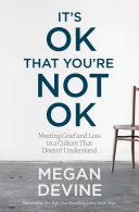 It's Ok That You're Not Ok : Meeting Grief and Los by Phoenix Books