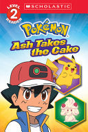 Ash Takes the Cake (Pokemon: Scholastic Reader, Le by Phoenix Books