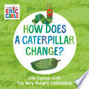 How Does a Caterpillar Change Life Cycles with The by Phoenix Books