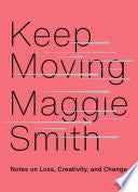 Keep Moving : Notes on Loss, Creativity, and Chang by Phoenix Books