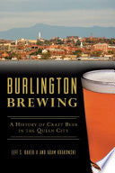 Burlington Brewing : A History of Craft Beer in th by Phoenix Books