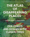 Atlas of Disappearing Places: Our Coasts and Ocean by Phoenix Books