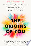 Origins of You How Breaking Family Patterns Can Li
