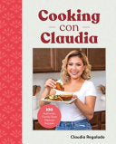 Cooking Con Claudia 100 Authentic Family-Style Mex by Phoenix Books