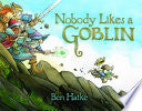 Nobody Likes a Goblin
