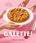 Galette!: Sweet and Savory Recipes as Easy as Pie by Phoenix Books