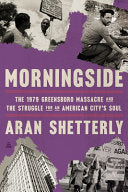 Morningside: The 1979 Greensboro Massacre and the