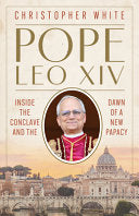 Pope Leo XIV: Inside the Conclave and the Dawn of