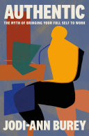 Authentic: The Myth of Bringing Your Full Self to by Phoenix Books