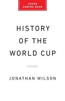 Power and the Glory: The History of the World Cup