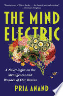 Mind Electric: A Neurologist on the Strangeness an