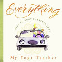 Everything I Need to Know I Learned from My Yoga T by Phoenix Books