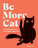 Be More Cat: Feline Wisdom for a Purr-fectly Happy by Phoenix Books