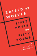 Raised by Wolves: Fifty Poets on Fifty Poems, A Gr