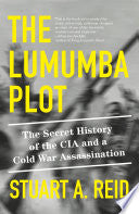 Lumumba Plot: The Secret History of the CIA and a