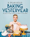 Baking Yesteryear The Best Recipes from the 1900s by Phoenix Books