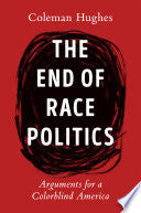 End of Race Politics: Arguments for a Colorblind A by Phoenix Books