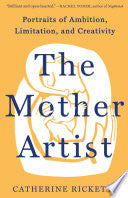 Mother Artist: Portraits of Ambition, Limitation,