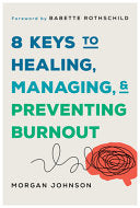 8 Keys to Healing, Managing, and Preventing Burnou by Phoenix Books