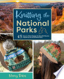 Knitting the National Parks: 63 Easy-To-Follow Des by Phoenix Books