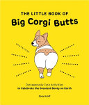 Little Book of Big Corgi Butts Outrageously Cute A