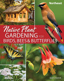 Native Plant Gardening for Birds Bees & Butterflie