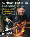 Meat Teacher Cookbook: The Ultimate Backyard BBQ G