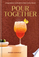 Pour Together: A Cocktail Recipe Book: 2-Ingredien