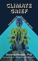 Climate Grief: From Coping to Resilience and Actio by Phoenix Books