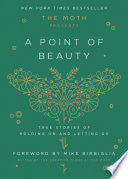 Moth Presents: A Point of Beauty: True Stories of