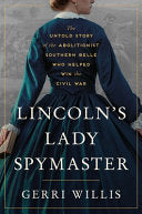 Lincoln’s Lady Spymaster: The Untold Story of the