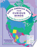 North American Maps for Curious Minds 100 New Ways