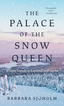 Palace of the Snow Queen: Winter Travels in Laplan