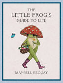 Little Frog's Guide to Life: Love, Advice and Insp
