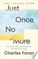 Just Once, No More: On Fathers, Sons, and Who We A by Phoenix Books