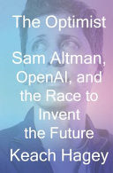 Optimist: Sam Altman, OpenAI, and the Race to Inve