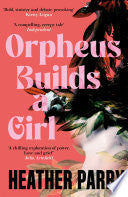 Orpheus Builds A Girl