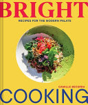 Bright Cooking: Recipes for the Modern Palate by Phoenix Books
