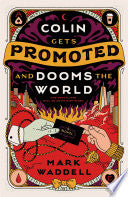 Colin Gets Promoted and Dooms the World by Phoenix Books