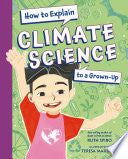 How to Explain Climate Science to a Grown-Up by Phoenix Books