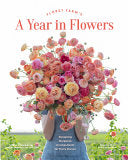 Floret Farm's a Year in Flowers : Designing Gorgeo by Phoenix Books