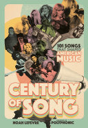Century of Song: 101 Songs that Shaped American Mu by Phoenix Books