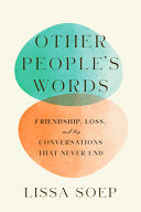 Other People’s Words: Friendship, Loss, and