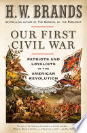Our First Civil War Patriots and Loyalists in the