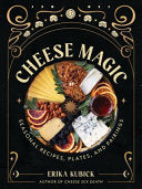 Cheese Magic: Seasonal Recipes, Plates, and Pairin by Phoenix Books