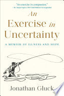 Exercise in Uncertainty: A Memoir of Illness and H by Phoenix Books